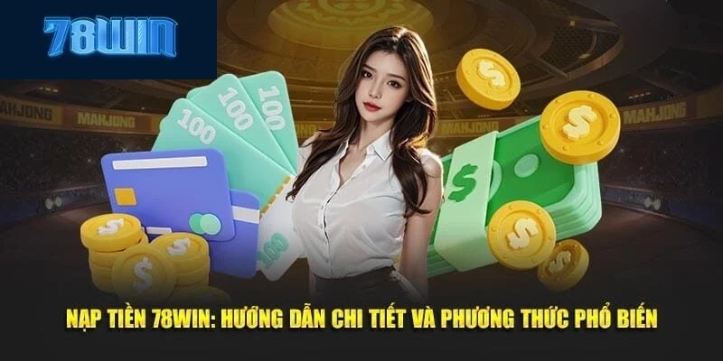 Đánh giá các phương thức nạp tiền 78Win