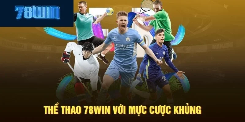 Cá cược thể thao cùng 78win là trải nghiệm tuyệt vời